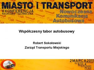 Wspczesny tabor autobusowy Robert Sokoowski Zarzd Transportu Miejskiego