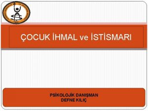 OCUK HMAL ve STSMARI PSKOLOJK DANIMAN DEFNE KILI