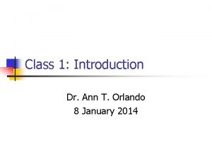 Class 1 Introduction Dr Ann T Orlando 8