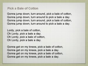 Pick a Bale of Cotton Gonna jump down