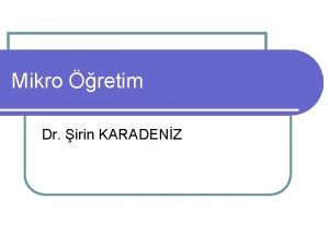 Mikro retim Dr irin KARADENZ Tarihesi l retmenlerin