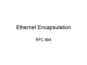 Ethernet Encapsulation RFC 894 Ethernet The term Ethernet