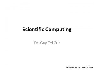 Scientific Computing Dr Guy TelZur Version 28 05