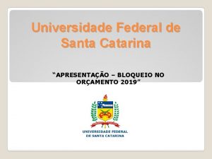 Universidade Federal de Santa Catarina APRESENTAO BLOQUEIO NO