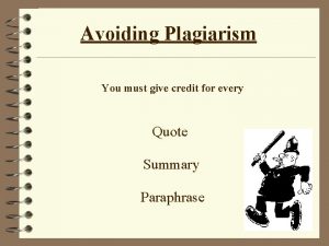 Avoiding Plagiarism You must give credit for every