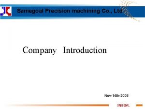 Samegoal Precision machining Co Ltd Company Introduction Nov14