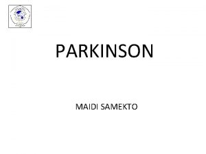 PARKINSON MAIDI SAMEKTO PARKINSON Penyakit Parkinson paralistis agitans