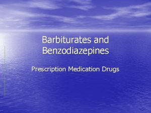 Barbiturates and Benzodiazepines Prescription Medication Drugs These drugs