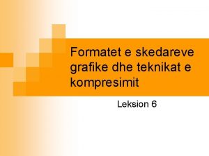 Formatet e skedareve grafike dhe teknikat e kompresimit