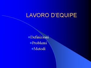 LAVORO DEQUIPE l Definizioni l Problemi l Metodi