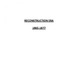 RECONSTRUCTION ERA 1865 1877 LINCOLNS RECONSTRUCTION PLAN LINCOLNS