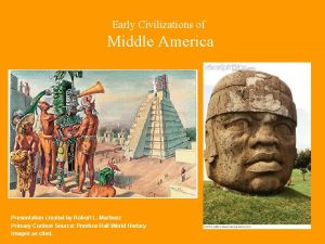 Early Civilizations of Middle America Presentation created by