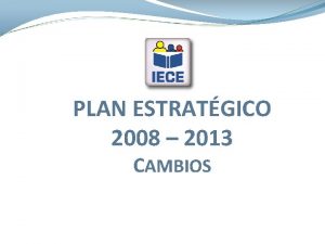 PLAN ESTRATGICO 2008 2013 CAMBIOS IECE Misin El