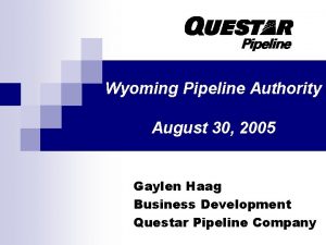 Wyoming Pipeline Authority August 30 2005 Gaylen Haag