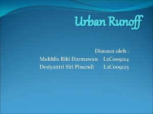 Urban Runoff Disusun oleh Mukhlis Riki Darmawan L