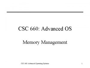 CSC 660 Advanced OS Memory Management CSC 660