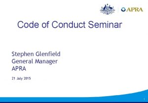 Code of Conduct Seminar Stephen Glenfield General Manager