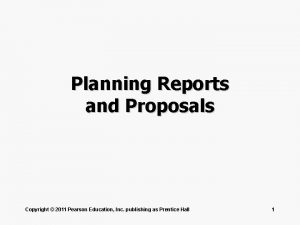 Planning Reports and Proposals Copyright 2011 Pearson Education