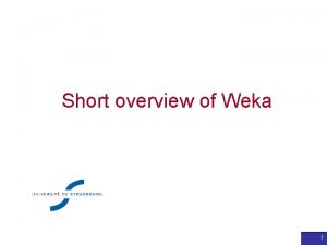 Short overview of Weka 1 Weka Explorer Visualisation