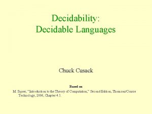 Decidability Decidable Languages Chuck Cusack Based on M