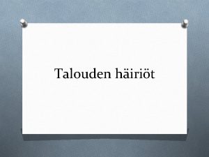 Talouden hirit Suhdannevaihtelut O Taloudessa vaihtelevat suhdanteet eli