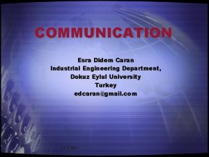 COMMUNICATION Esra Didem Caran Industrial Engineering Department Dokuz