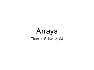 Arrays Thomas Schwarz SJ Example Python lists are