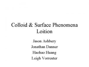 Colloid Surface Phenomena Loition Jason Ashbery Jonathan Danner