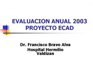EVALUACION ANUAL 2003 PROYECTO ECAD Dr Francisco Bravo