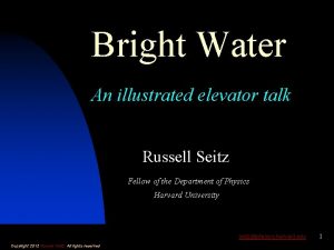 Bright Water An illustrated elevator talk Russell Seitz