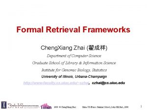 Formal Retrieval Frameworks Cheng Xiang Zhai Department of