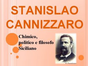 STANISLAO CANNIZZARO Chimico politico e filosofo Siciliano BIOGRAFIA