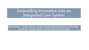 Embedding Innovation into an Integrated Care System Dave