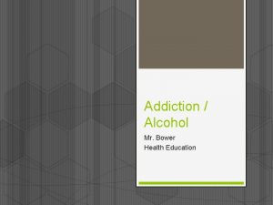 Addiction Alcohol Mr Bower Health Education List on