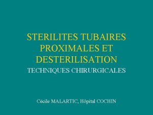 STERILITES TUBAIRES PROXIMALES ET DESTERILISATION TECHNIQUES CHIRURGICALES Ccile