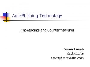 AntiPhishing Technology Chokepoints and Countermeasures Aaron Emigh Radix