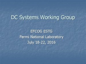 DC Systems Working Group EFCOG ESTG Fermi National