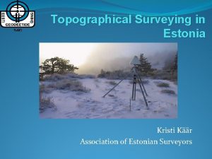 Topographical Surveying in Estonia Kristi Kr Association of