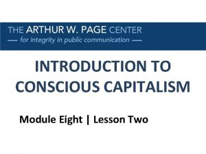 INTRODUCTION TO CONSCIOUS CAPITALISM Module Eight Lesson Two