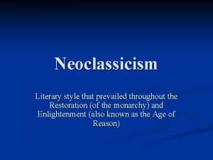 Neoclassicism Literary style that prevailed throughout the Restoration