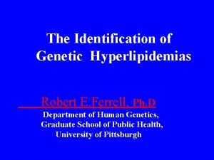 The Identification of Genetic Hyperlipidemias Robert E Ferrell