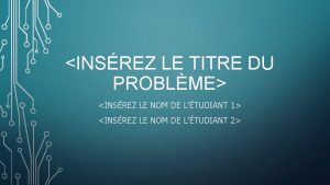 INSREZ LE TITRE DU PROBLME INSREZ LE NOM