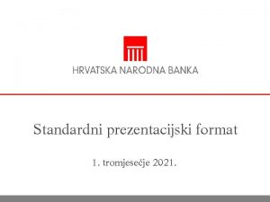 Standardni prezentacijski format 1 tromjeseje 2021 Sadraj p