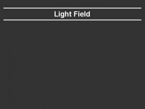 Light Field Modeling a desktop Image Based Rendering