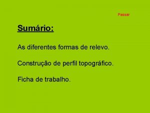 Passar Sumrio As diferentes formas de relevo Construo