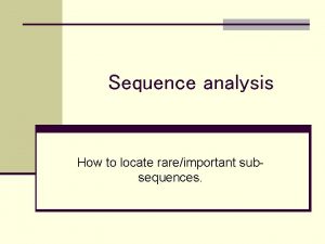 Sequence analysis How to locate rareimportant subsequences Sequence