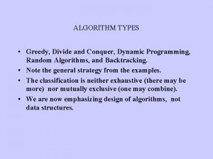 ALGORITHM TYPES Greedy Divide and Conquer Dynamic Programming