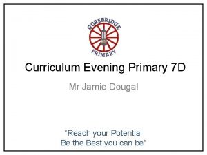 Curriculum Evening Primary 7 D Mr Jamie Dougal