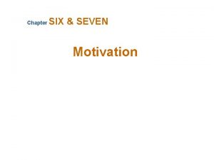 Chapter SIX SEVEN Motivation What Is Motivation Motivation
