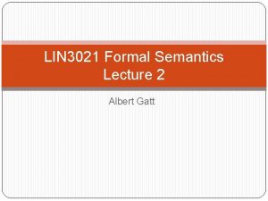 LIN 3021 Formal Semantics Lecture 2 Albert Gatt